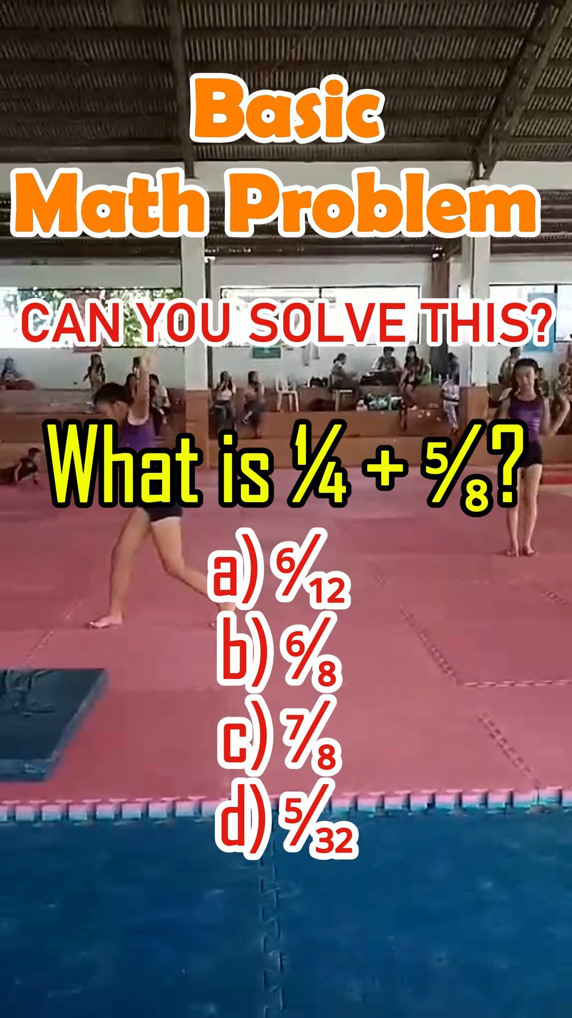 What is ¼ + ⁵⁄₈? a) ⁶⁄₁₂ b) ⁶⁄₈ c) ⁷⁄₈ d) ⁵⁄₃₂ #viralvideochallenge # ...