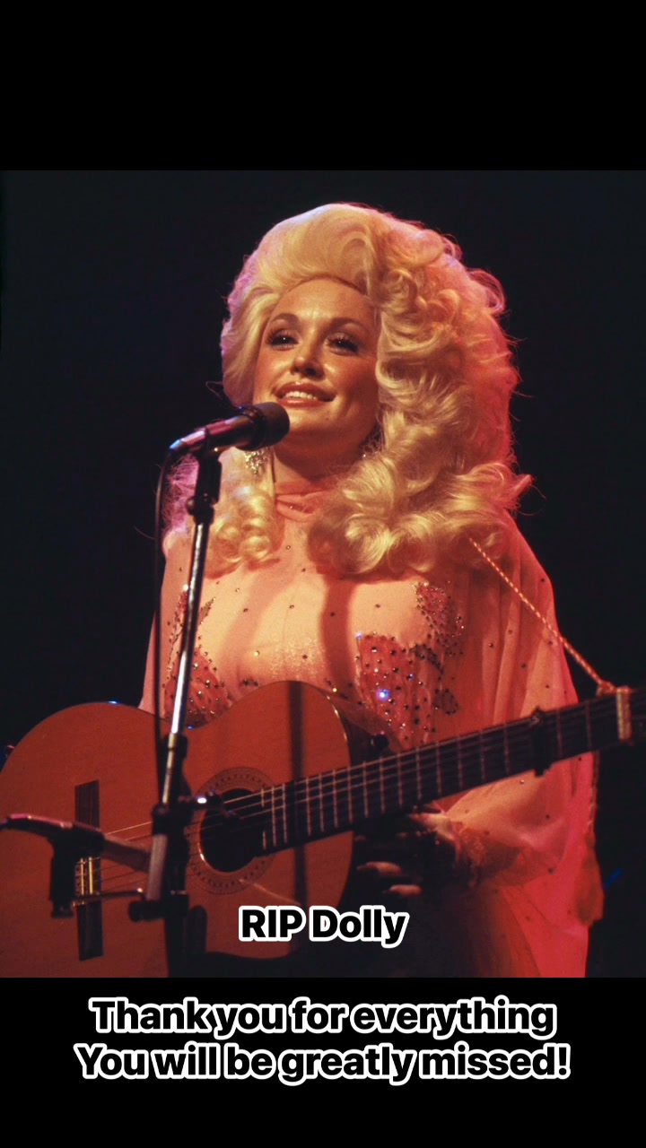 Rest In Peace, Dolly. I just got word that Dolly Parton has passed