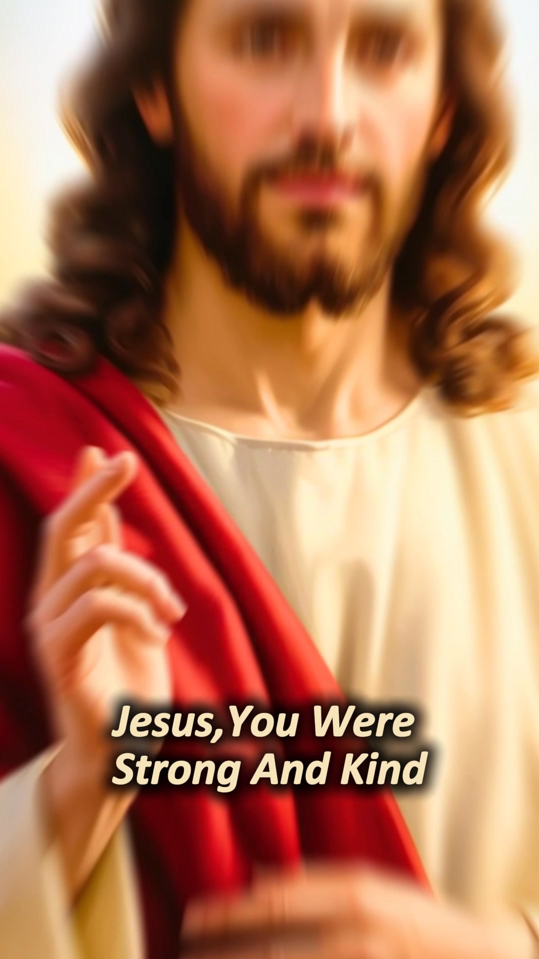 Jesus, You were strong and kind—tender without weakness. Make me like ...