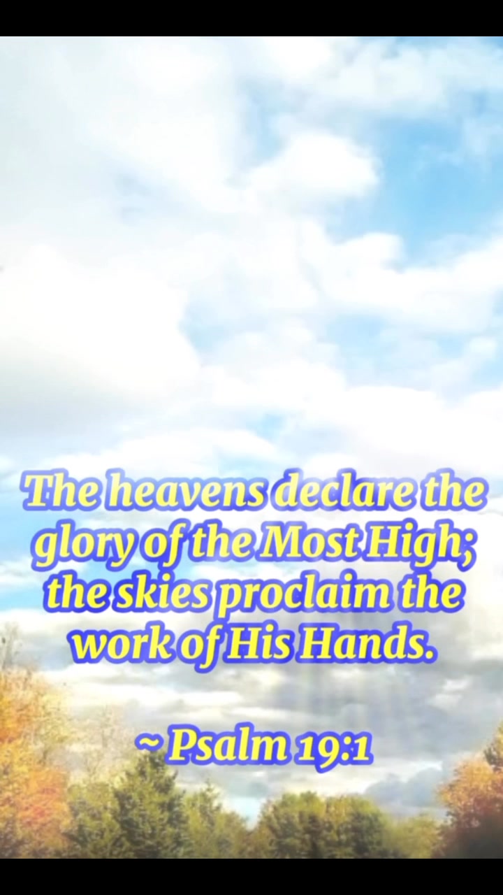 Psalm 19:1 ~ The heavens declare the glory of the Most High; the skies ...