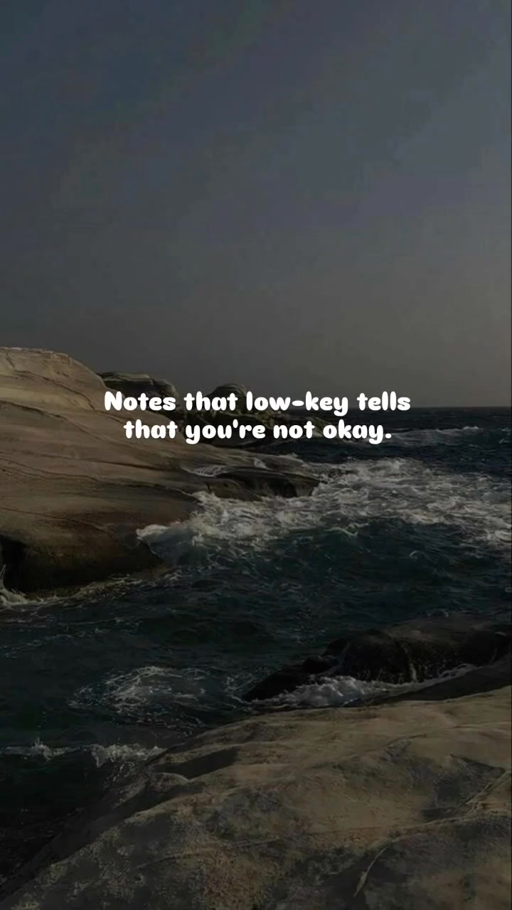 Notes that low-key tells that you're not okay. # ...