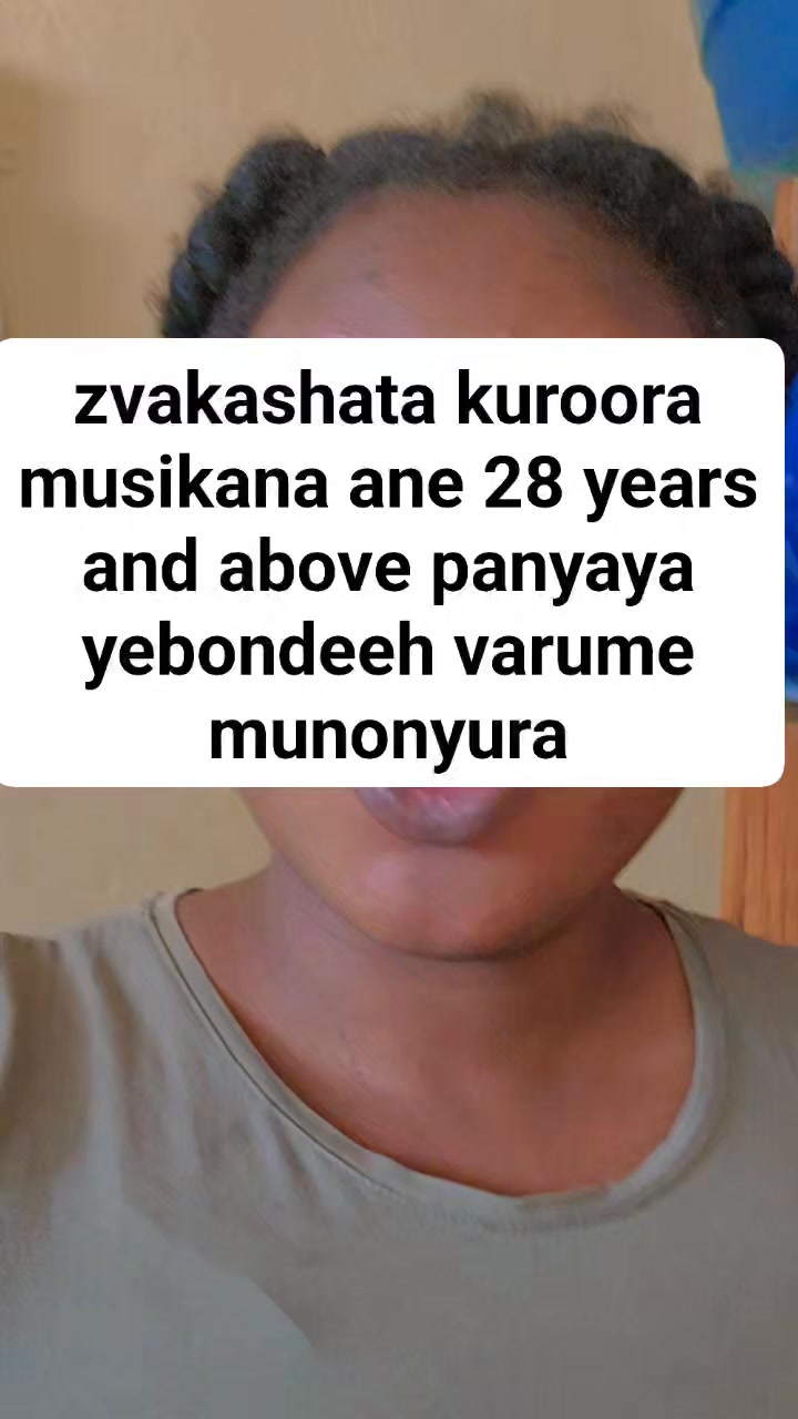 musikana ane 28 years and above panyaya yebondeeeh varume munochema ...