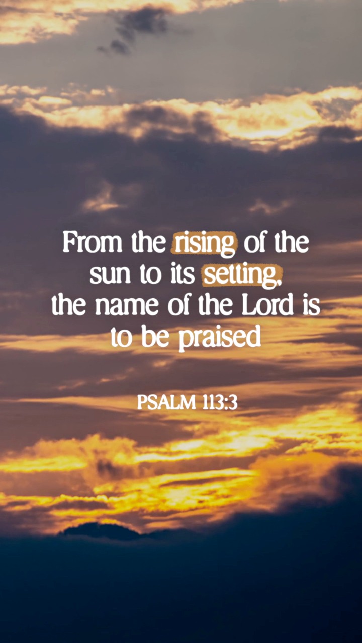 From the rising of the sun to its setting, the name of the Lord is to ...
