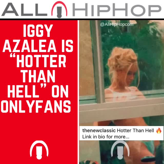 IggyAzalea says she’s “hotter than hell” over on OnlyFans. 👀🥵 Which