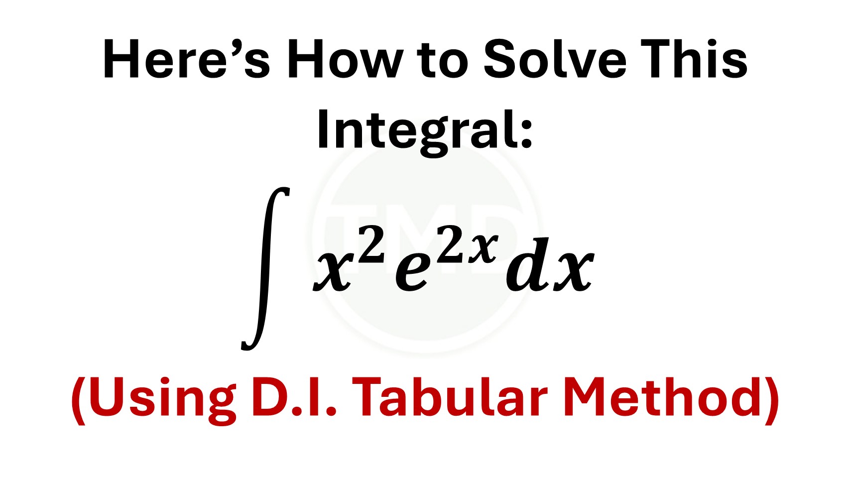 Integration By Parts - Using D.I. Tabular Method (Problem 5) In order ...