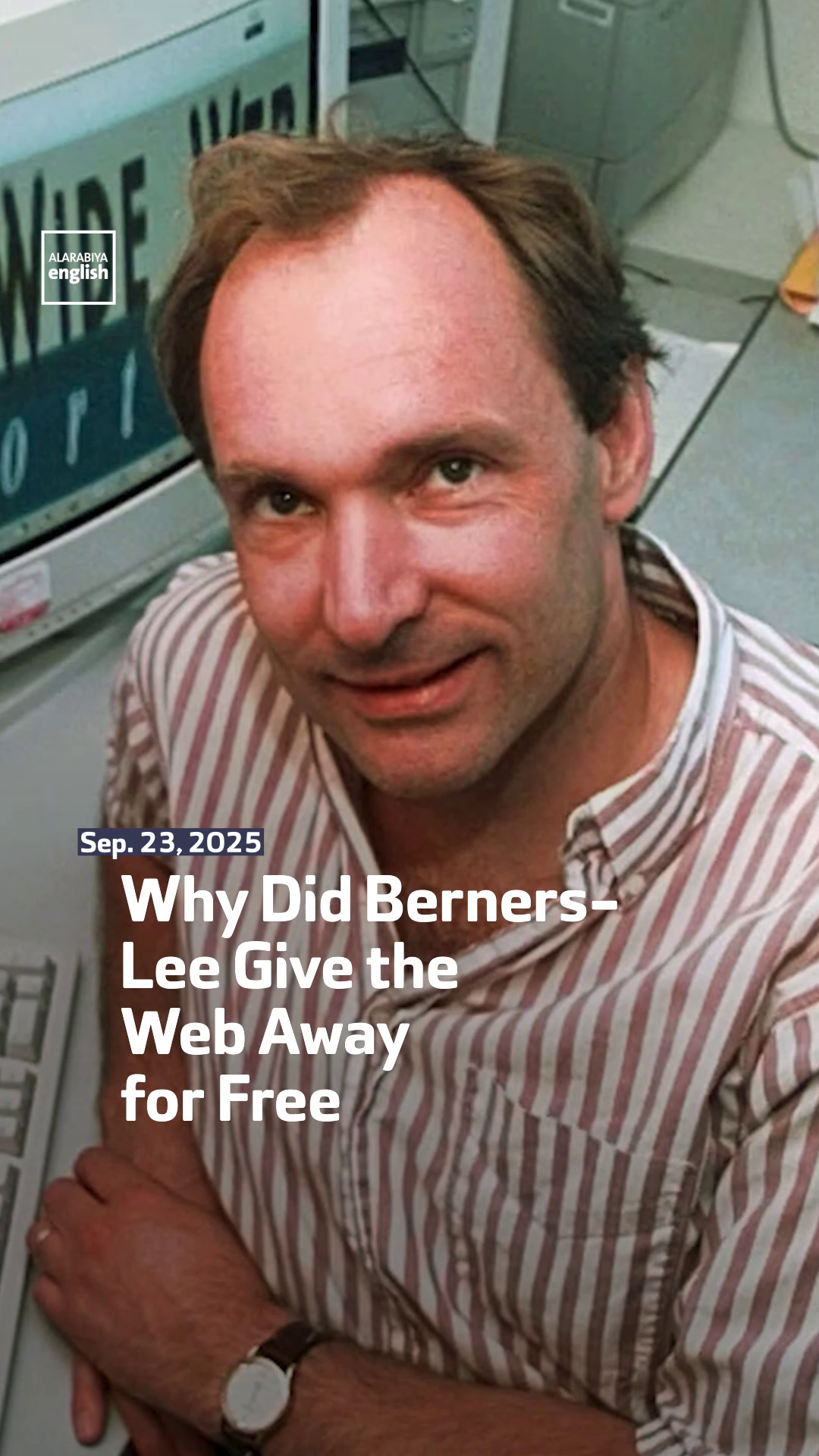 Inventor of the World Wide Web Sir Tim Berners-Lee reflects on why he ...