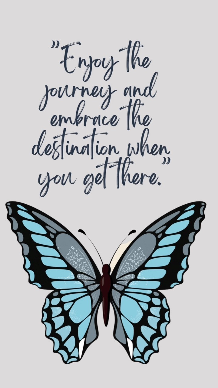 ”Enjoy the journey and embrace the destination when you get there ...