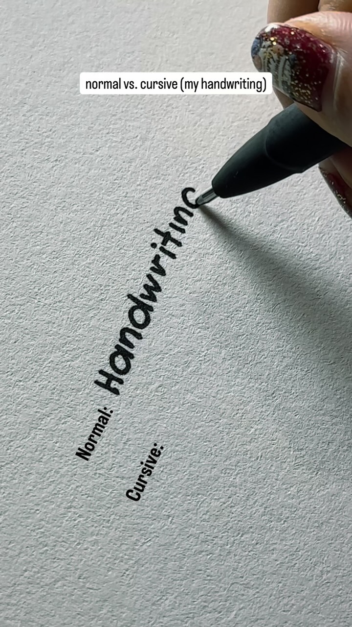 My normal handwriting vs. my cursive handwriting