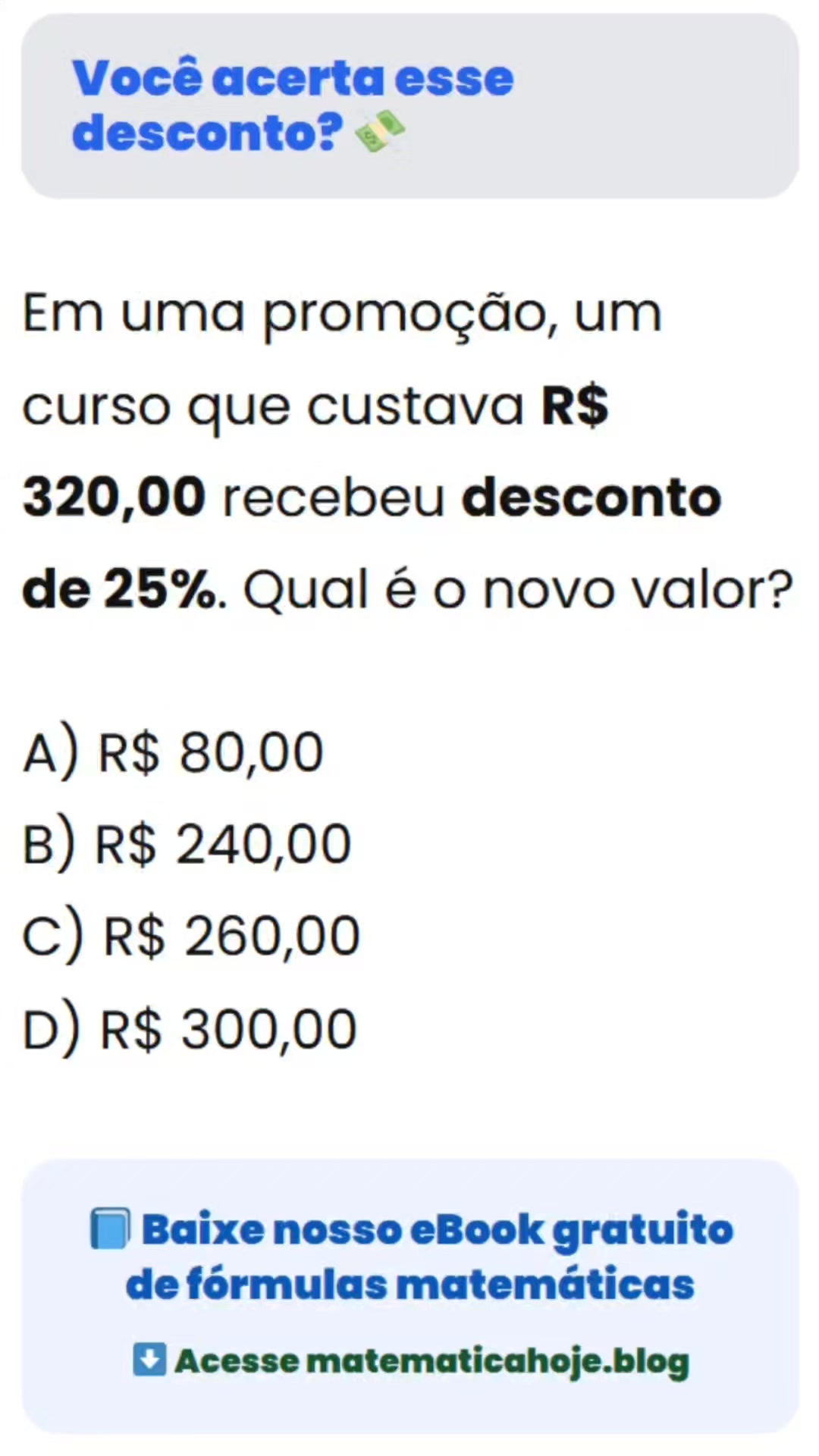 Um curso custava R$ 320,00 e recebeu 25% de desconto. Qual é o novo ...