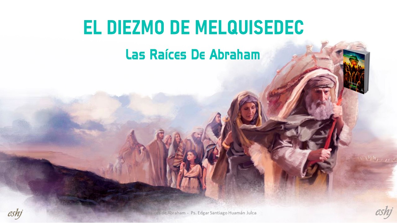 Jueves EL DIEZMO DE MELQUISEDEC El Génesis Las raíces de Abraham