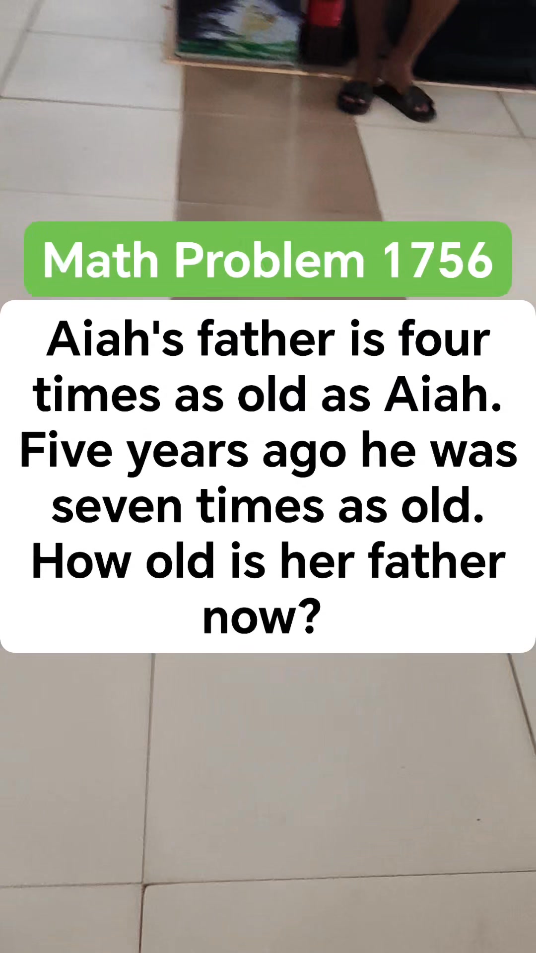 Aiah's father is four times as old as Aiah. Five years ago he was seven ...
