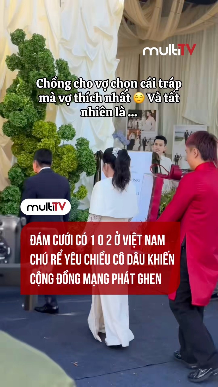 Đám cưới có 1 0 2 ở Việt Nam. Chú rể yêu chiều cô dâu khiến cộng đồng ...