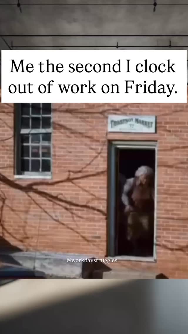 Me the second I clock out of work on Friday. Follow @workdaystruggles ...