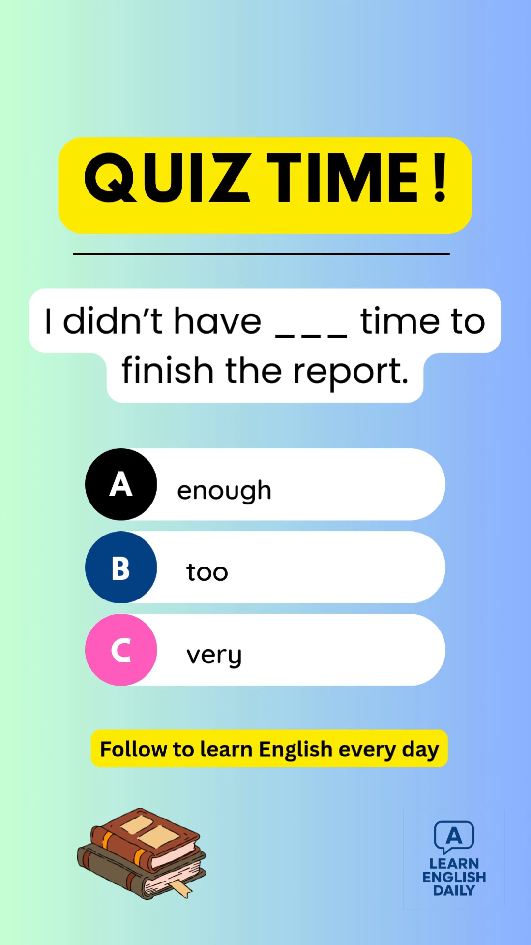 English Grammar Quiz 🧠 I didn’t have ___ time to finish the report.A ...
