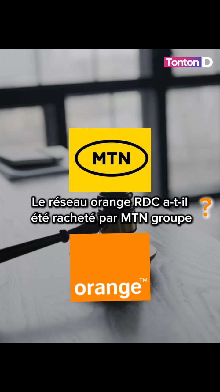 Le réseau Orange RDC a été racheté par MTN groupe ? Cette rumeur ...