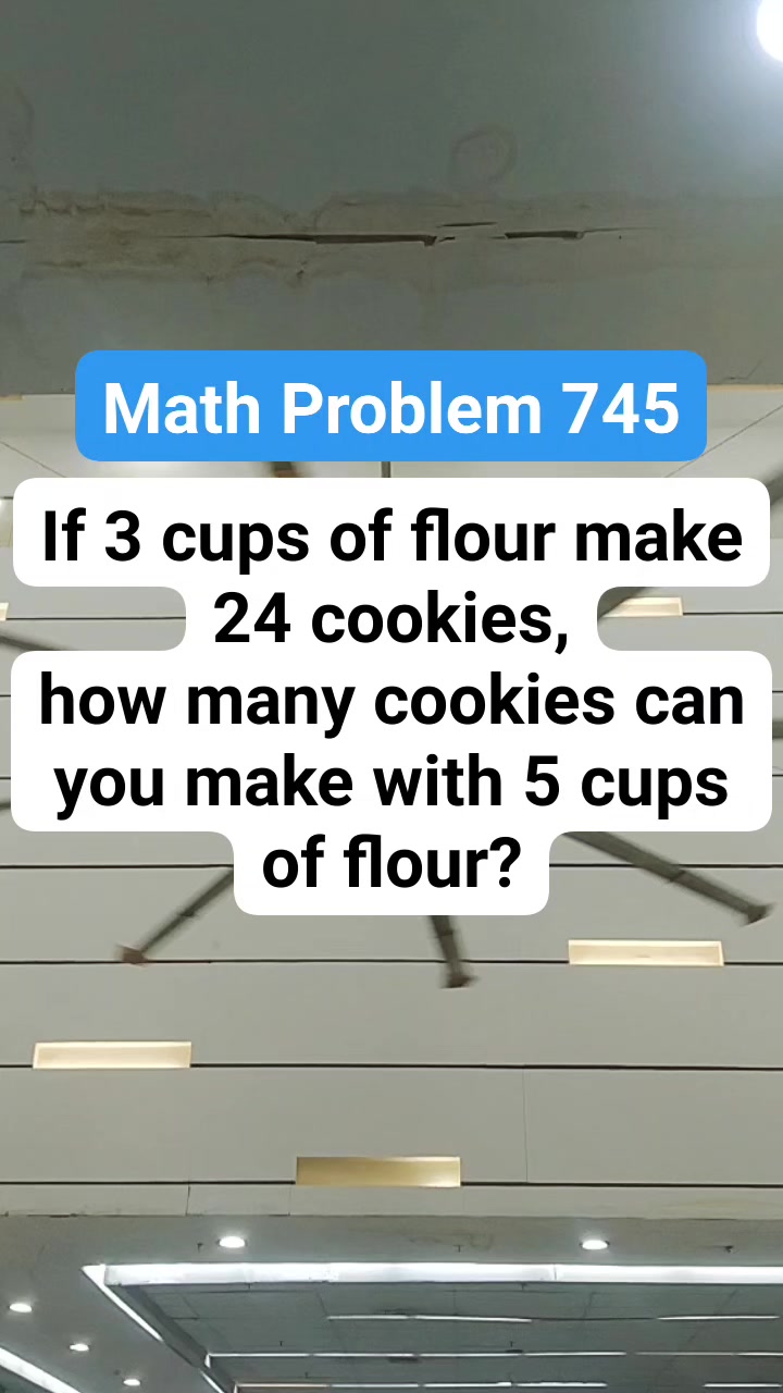 Math Problem 745 If 3 cups of flour make 24 cookies, how many cookies ...
