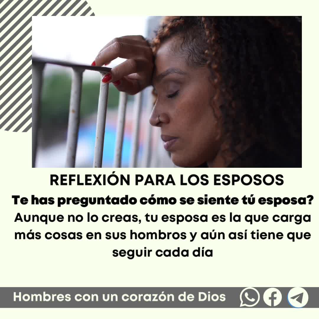 REFLEXIÓN PARA LOS ESPOSOS Tu esposa ya está cansada.!! Te has