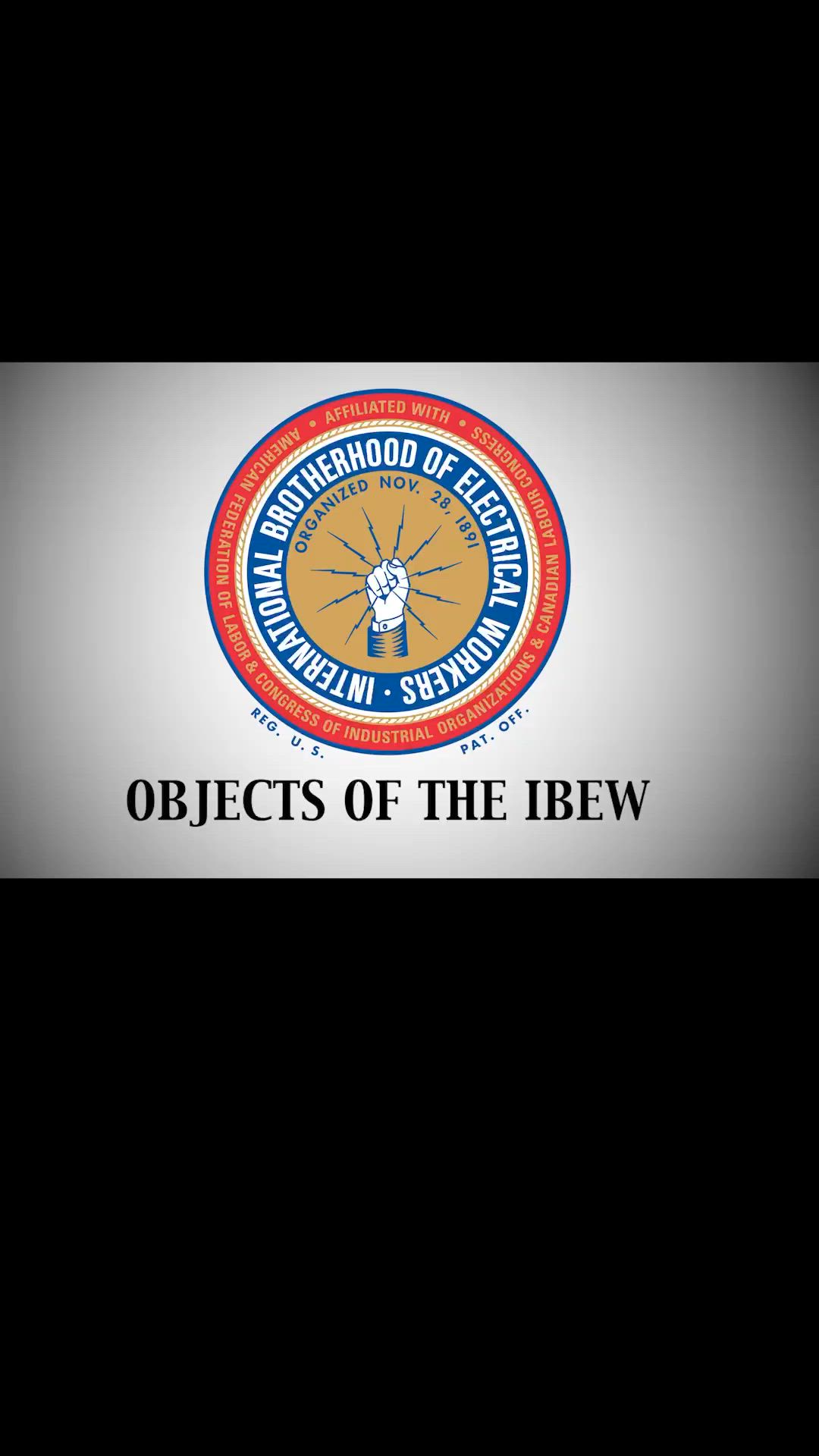 The objectives of the IBEW are to organize all workers in the entire ...