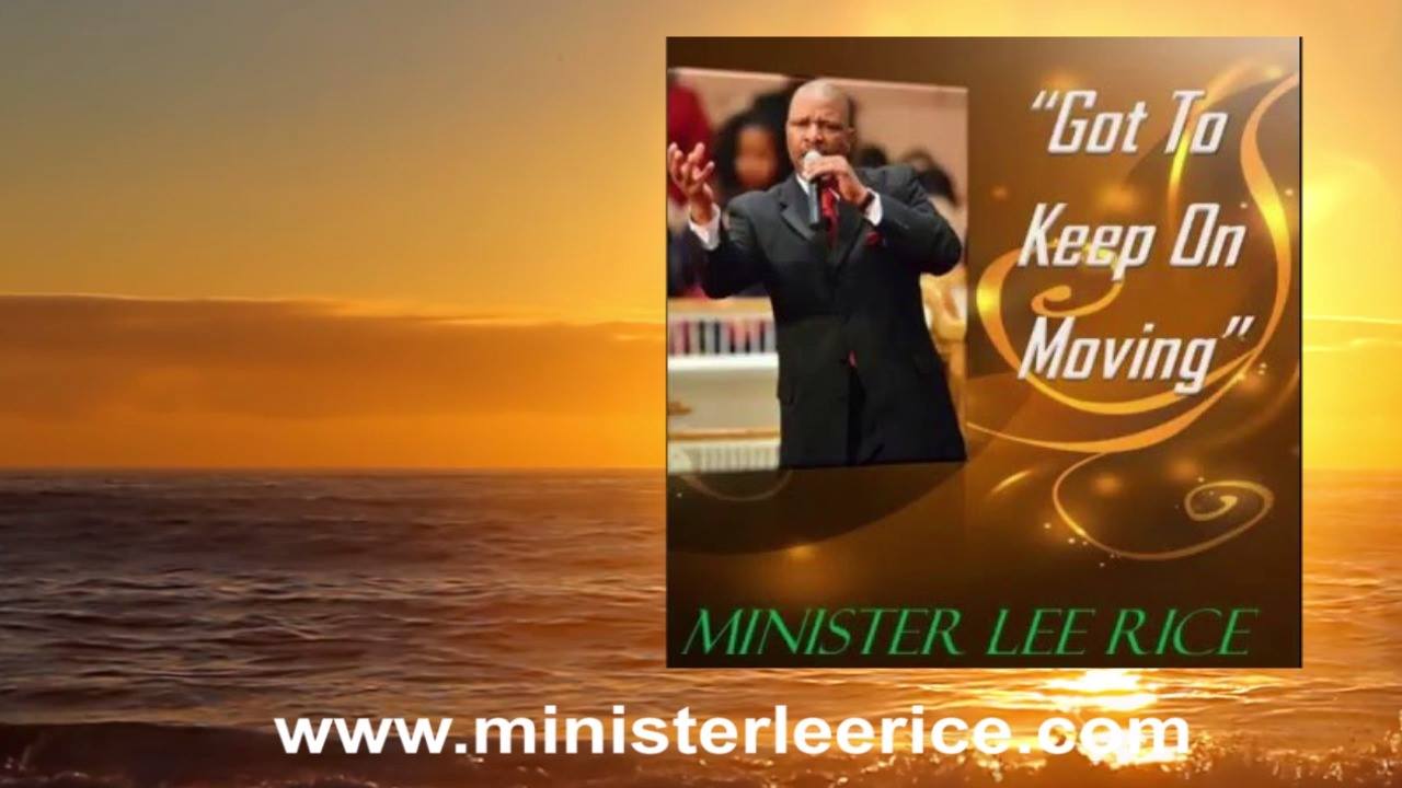 The Praise Cafe Tv Network Got To Keep On Moving Minister Lee Rice Facebook I've got two boys and a woman they're just gonna suffer now lord, forgive me for not goin' back but i'll be there anyhow i'll be there anyhow (one more time) (i say) lord, i've got to keep on moving lord, i've got to get on down lord, i've got to keep on moving where i. facebook