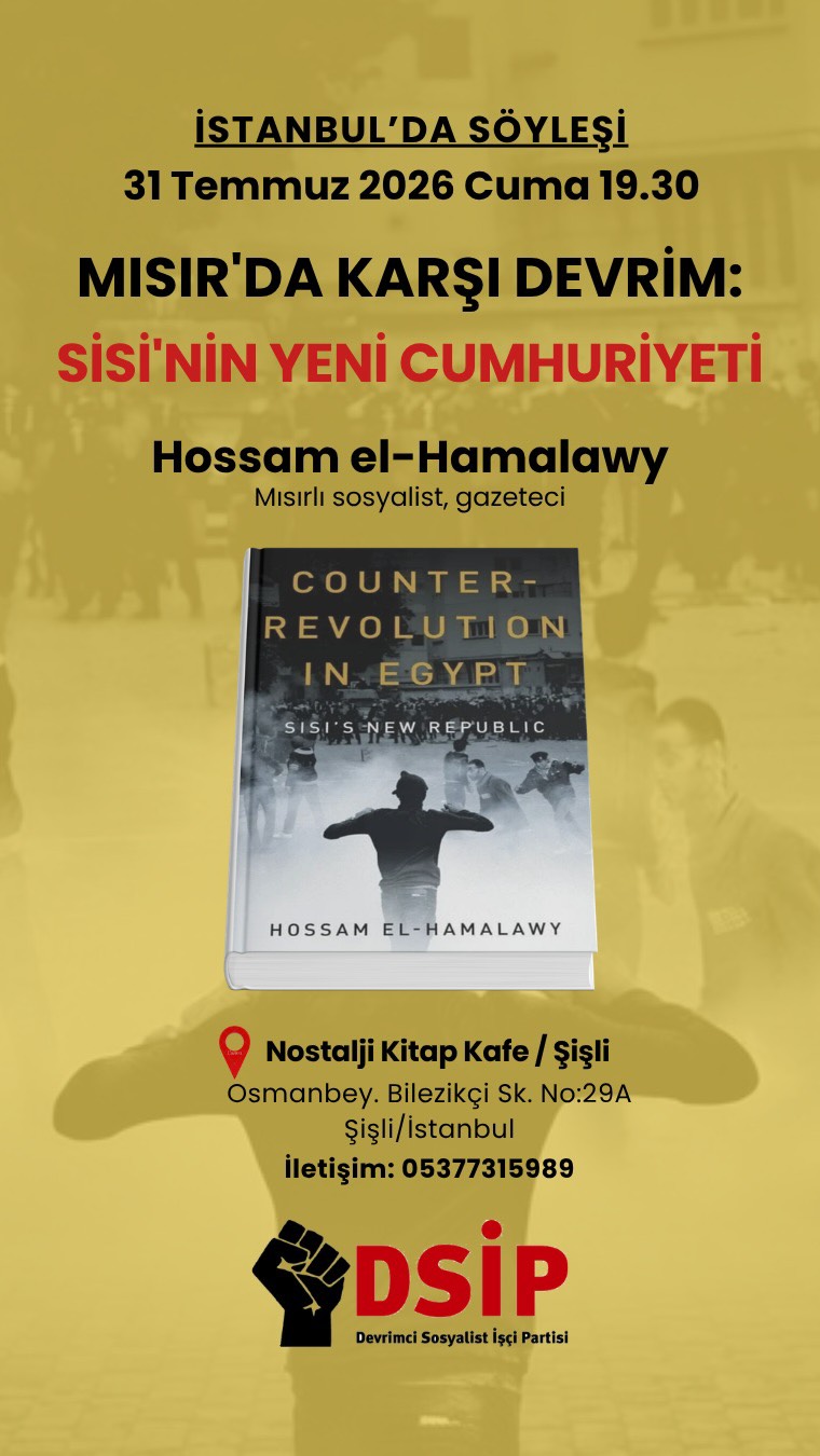Mısırlı sosyalist, Şişli’deki karşı devrimi ve Sisi’nin politikalarını anlatacak., Devrimci Sosyalist İşçi Partisi (DSİP) Şişli’de Mısırlı sosyalist, gazeteci ve blog yazarı Hossam el-Hamalawy’nin 