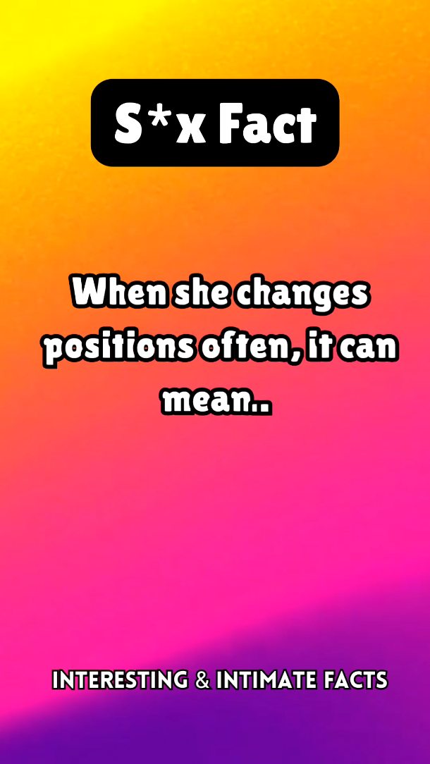 When she changes positions often, it can mean... #guyfacts #menfacts # ...