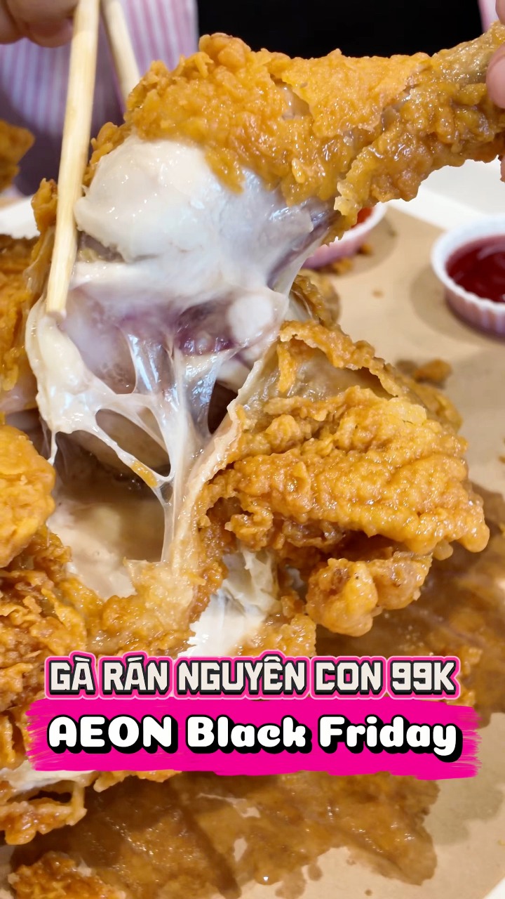 Gà rán nguyên con chỉ 99k ở AEON TÂN AN nhân dịp Black Friday này bỏ lỡ ...