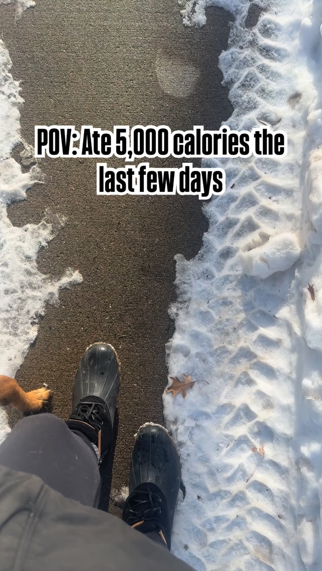 Ate 5,000 calories the last few days. Brisk walk today. We calling this ...