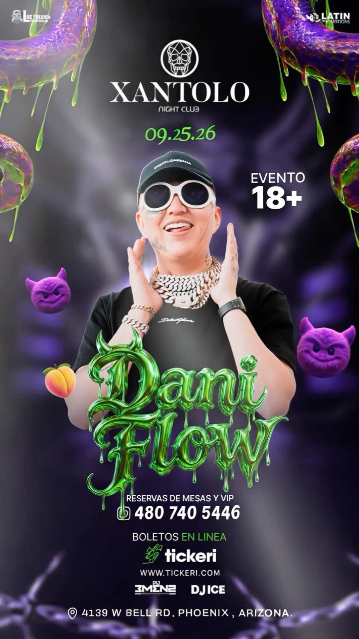 Dani Flow en Phoenix Arizona 😈🔥 Viernes 25 de Septiembre en #XantoloNightClub 💀, Boletos disponibles en linea en:, www.tickeri.com, VIP RSVP 📲 (480) 740 5446, 📍 4139 W Bell Rd Phoenix Az
