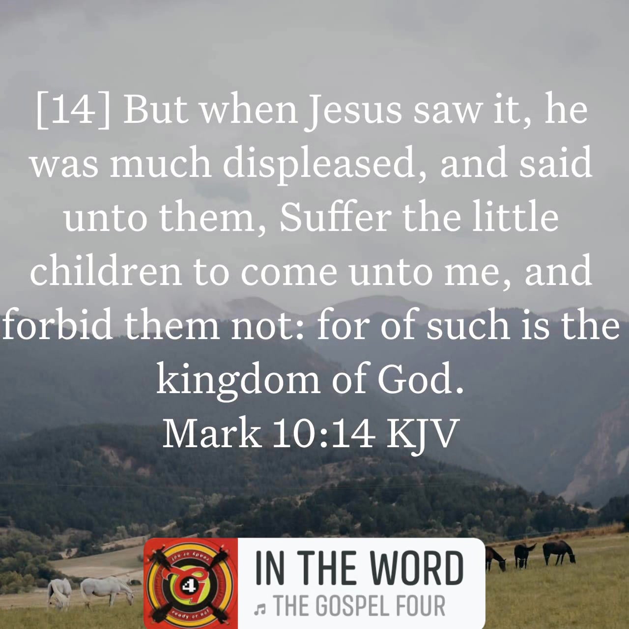 Mark 10:14 KJV [14] But when Jesus saw it, he was much displeased, and ...