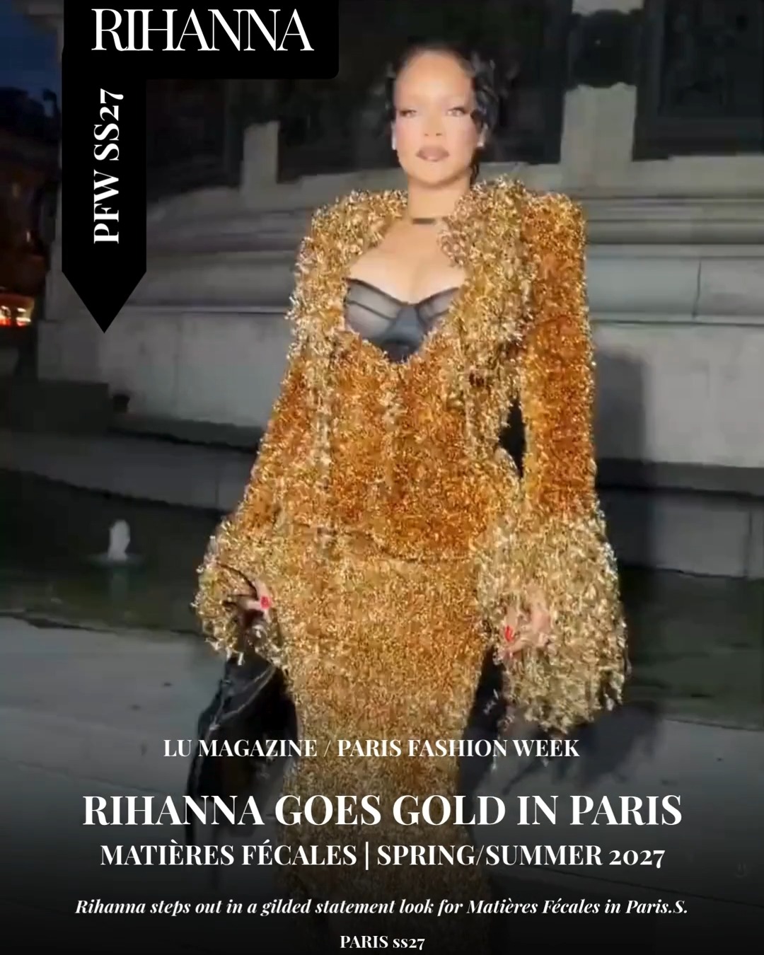 Rihanna at Matières Fécales SS27, RIHANNA BRINGS THE GOLD TO PARIS. , Rihanna stepped out in Paris tonight for the Matières Fécales Spring/Summer 2027 show, arriving in a head-turning gilded ensemble 