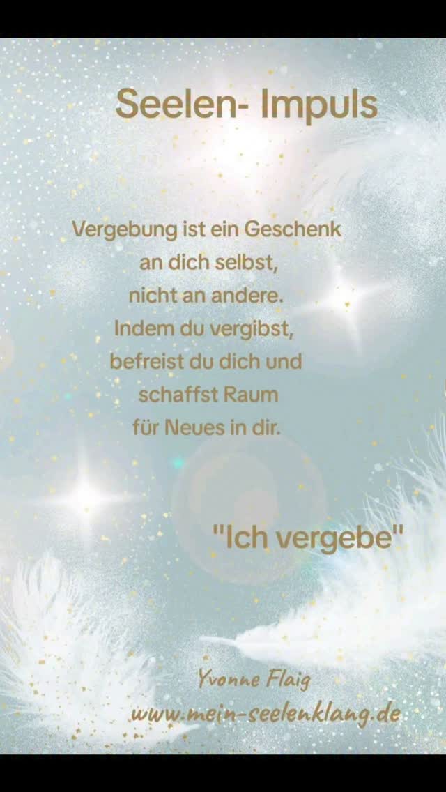 Dein heutiger Seelen- Impuls ... Vergebung ist ein Geschenk an dich ...