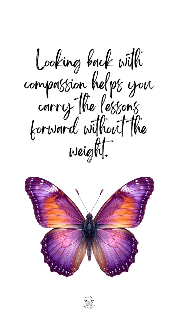 Looking back with compassion helps you carry the lessons forward ...