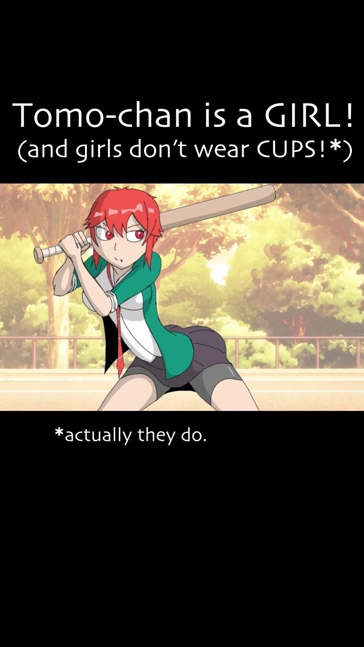 Just because Tomo-chan is a girl doesn't mean she shouldn't wear a