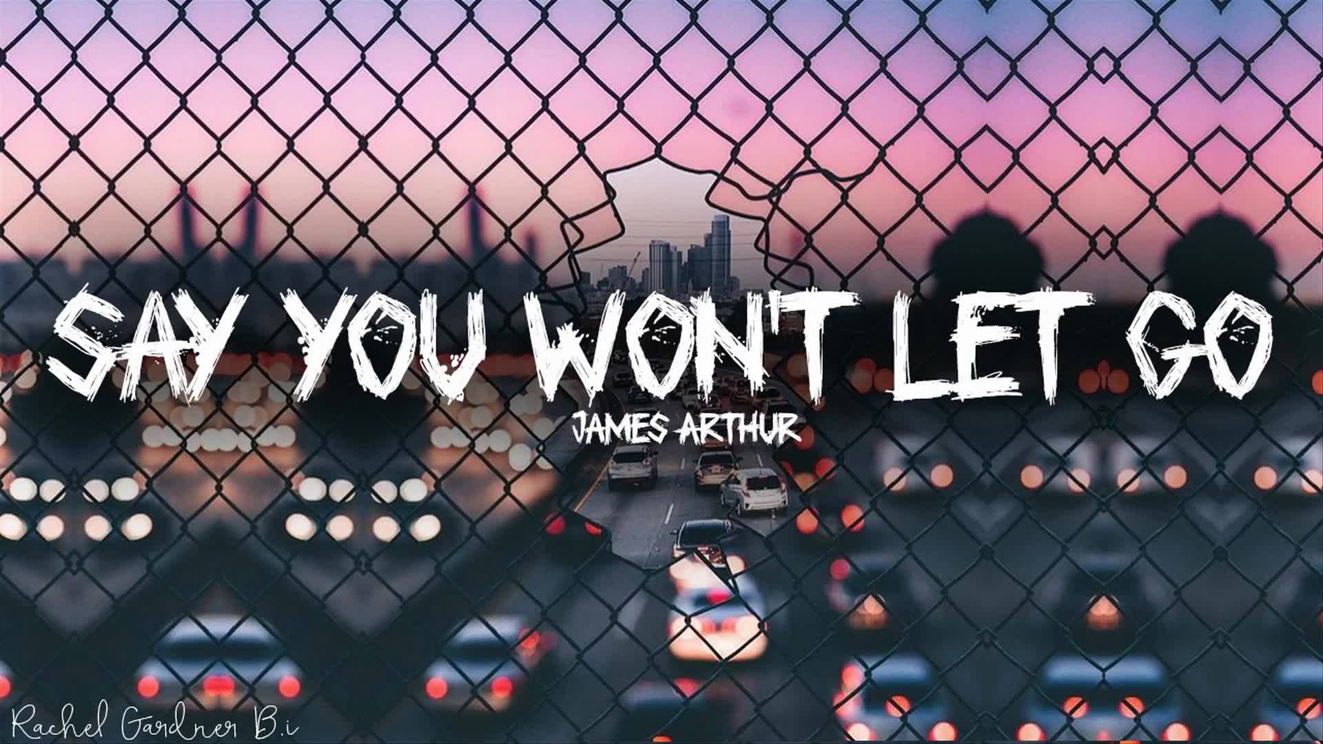 Life Motives James Arthur Say You Won T Let Go Lyrics