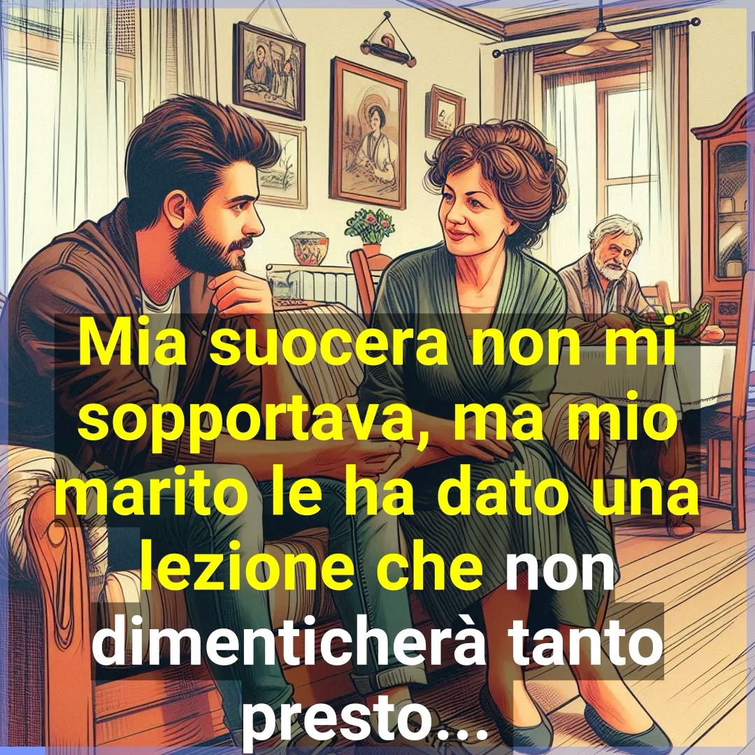 Mia suocera non mi sopportava, ma mio marito le ha dato una lezione che ...