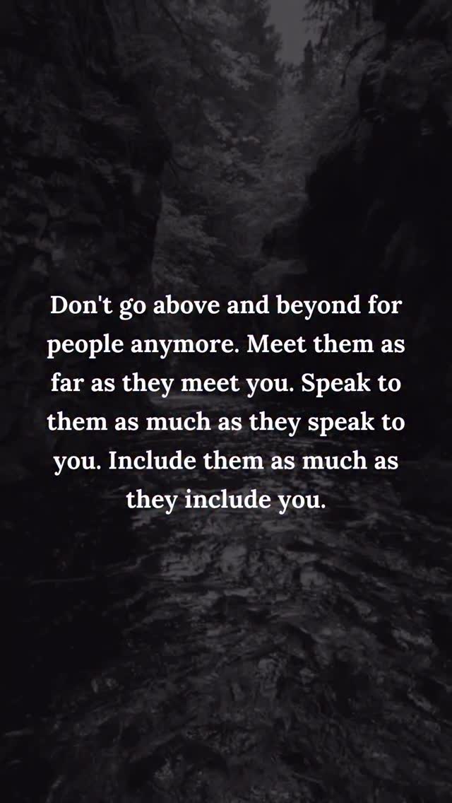 Don't go above and beyond for people anymore. Meet them as far as they ...