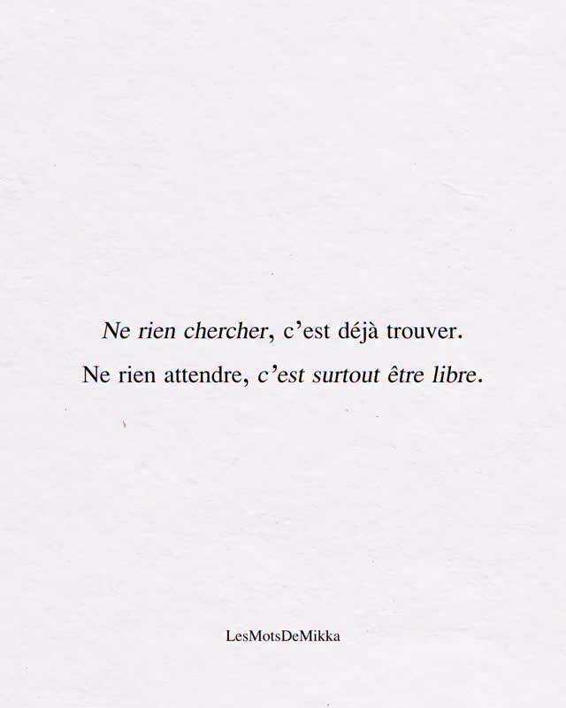 Quand tu n’attends plus rien, tu accueilles tout. Quand tu ne cherches ...