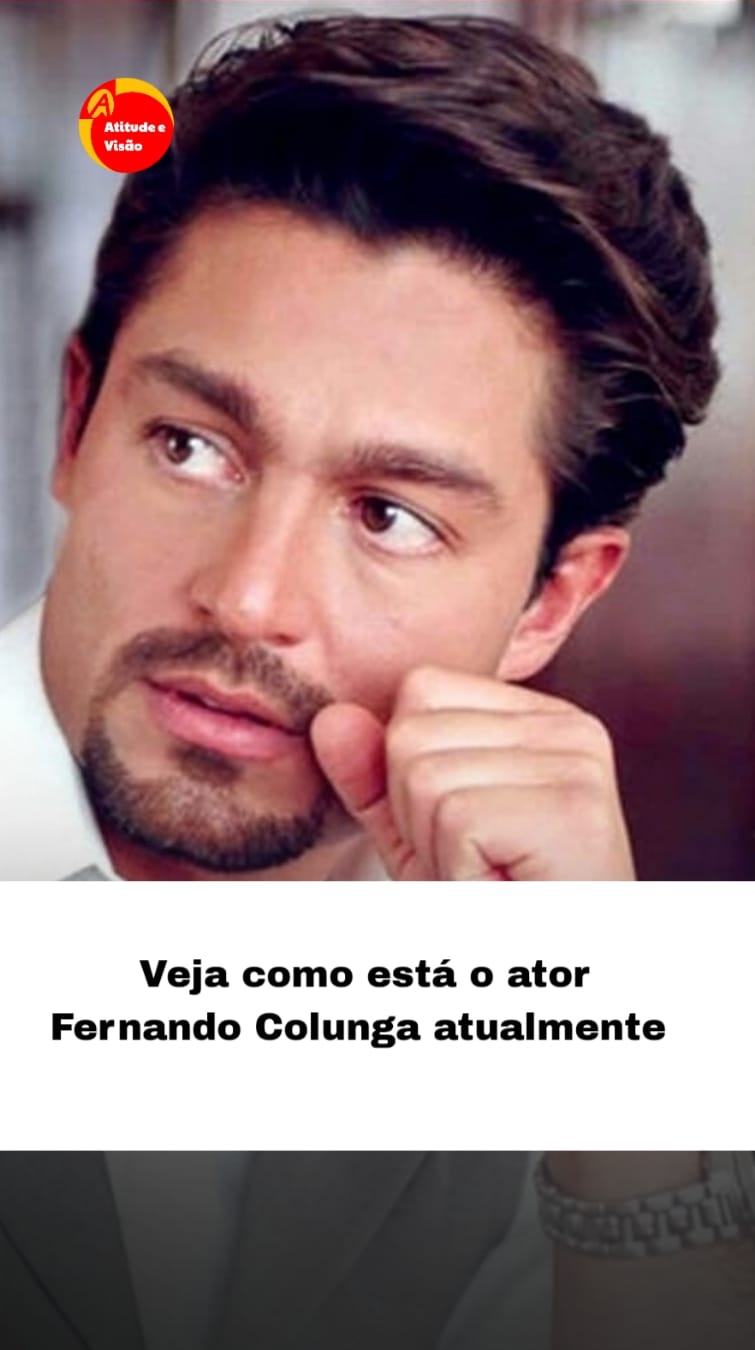Veja como está o ator Fernando Colunga atualmente | Atitude E Visão ...