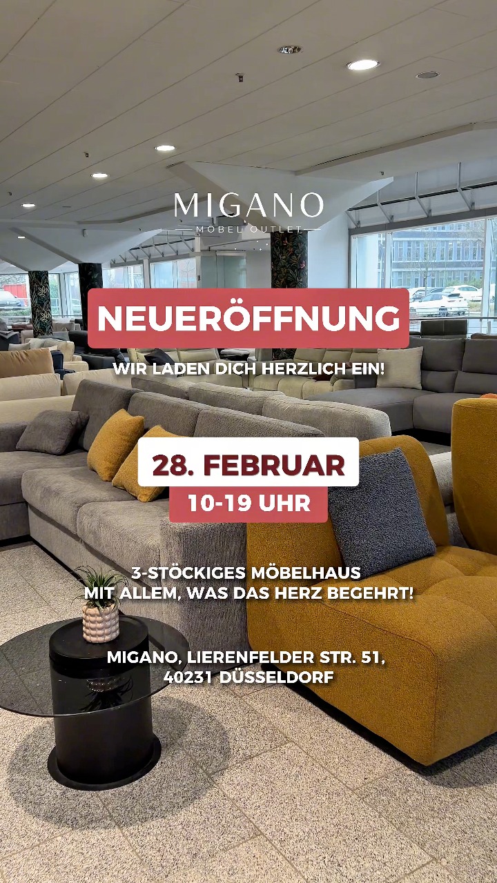 Große Neueröffnung in Düsseldorf -, 3-stöckiges Möbelhaus mit allem, was das Herz begehrt!, 📅 28. Februar, ⏰ 10:00 – 19:00 Uhr, 📍 MIGANO, Lierenfelder Str. 51, 40231 Düsseldorf, Entdecke Sofas,