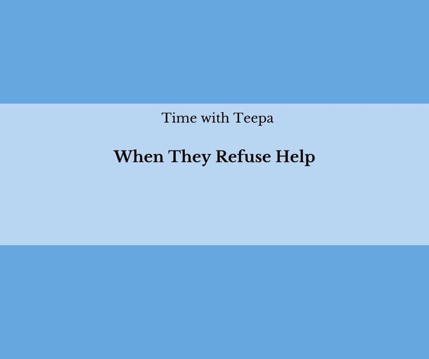 Time with Teepa - When They Refuse Help. Here is where you can learn ...