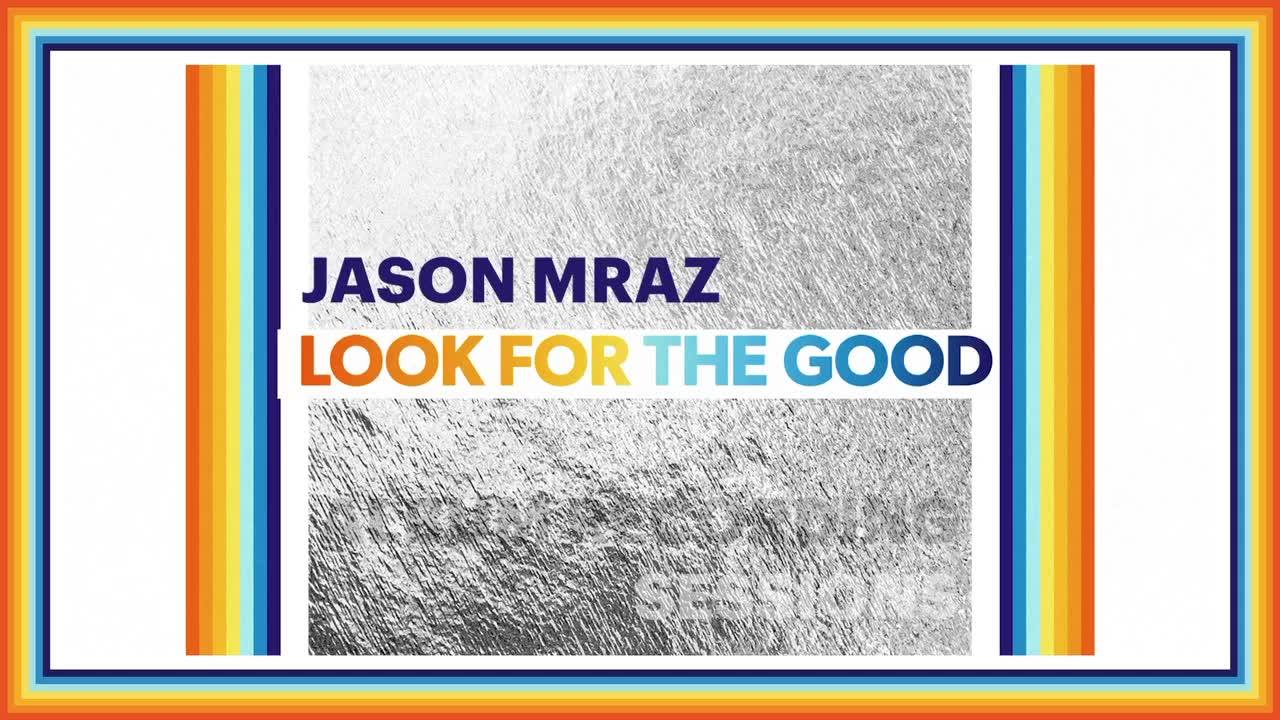 Look For The Good, the new 12 song album from Jason Mraz & Friends
