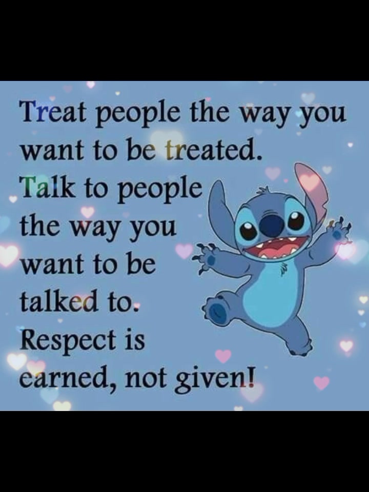 Stitch says: Respect is earned, so let's earn it with how we treat each ...