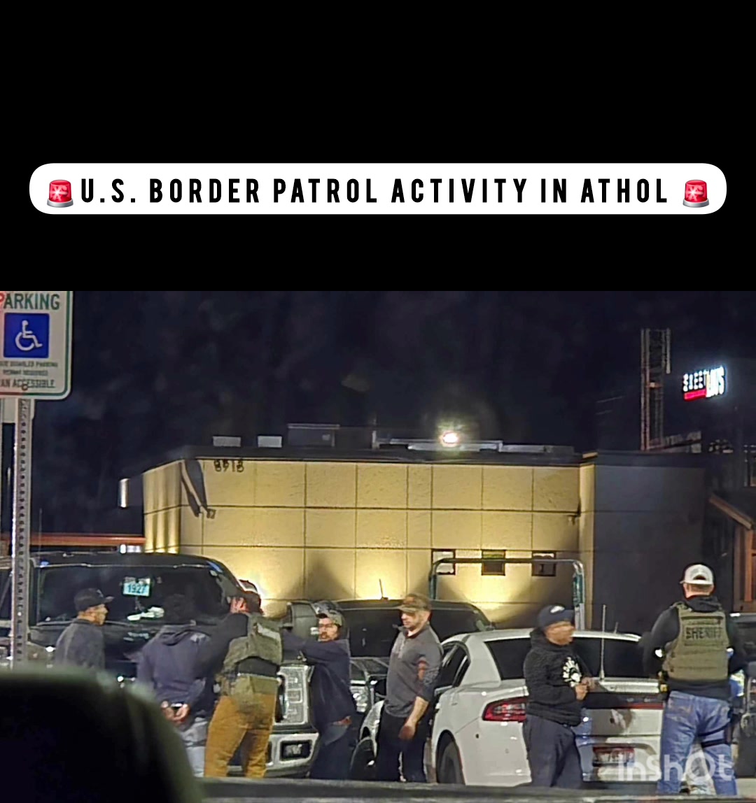 🚨 Border Patrol Activity in Athol 🚨 We've received multiple messages ...