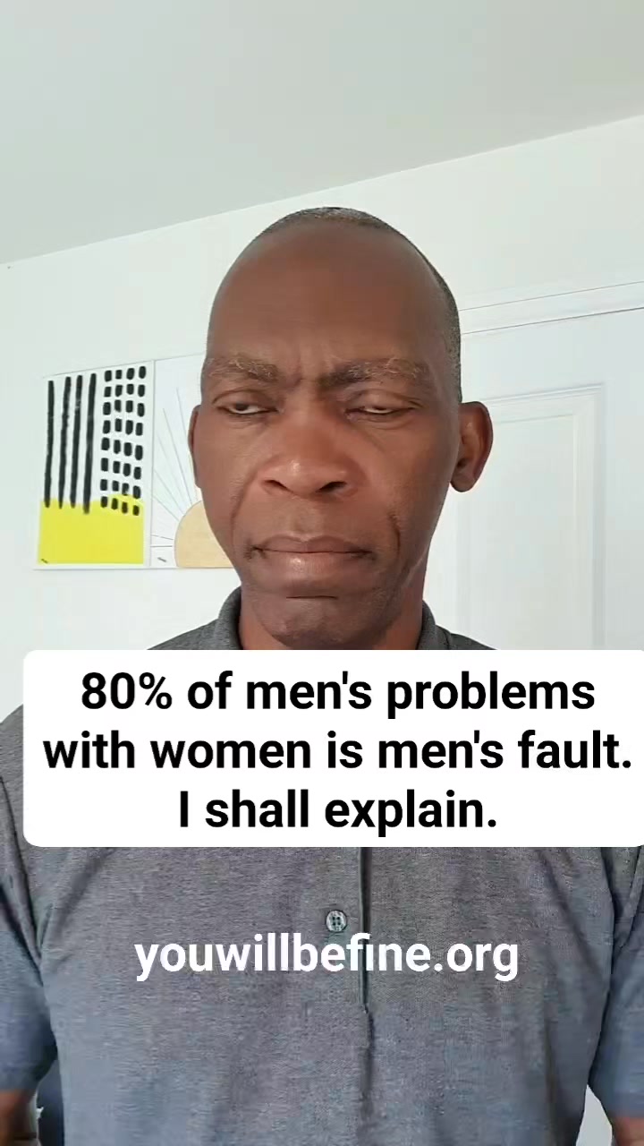 80% of men's problems with women is men's fault. I shall explain. # ...