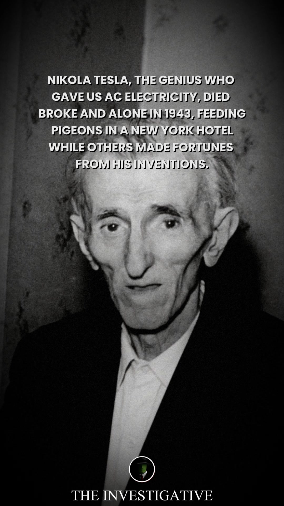 The genius who gave light to the world died in the dark. Nikola Tesla ...