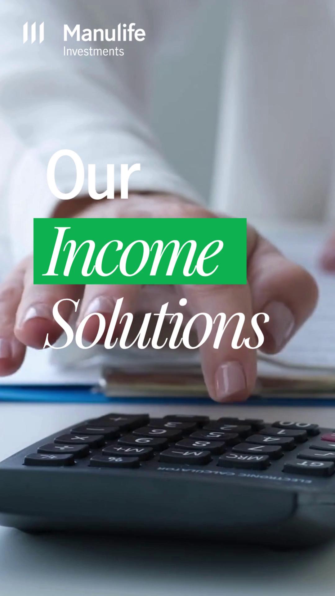 Strengthen your income with Manulife Investments’ full suite of income ...