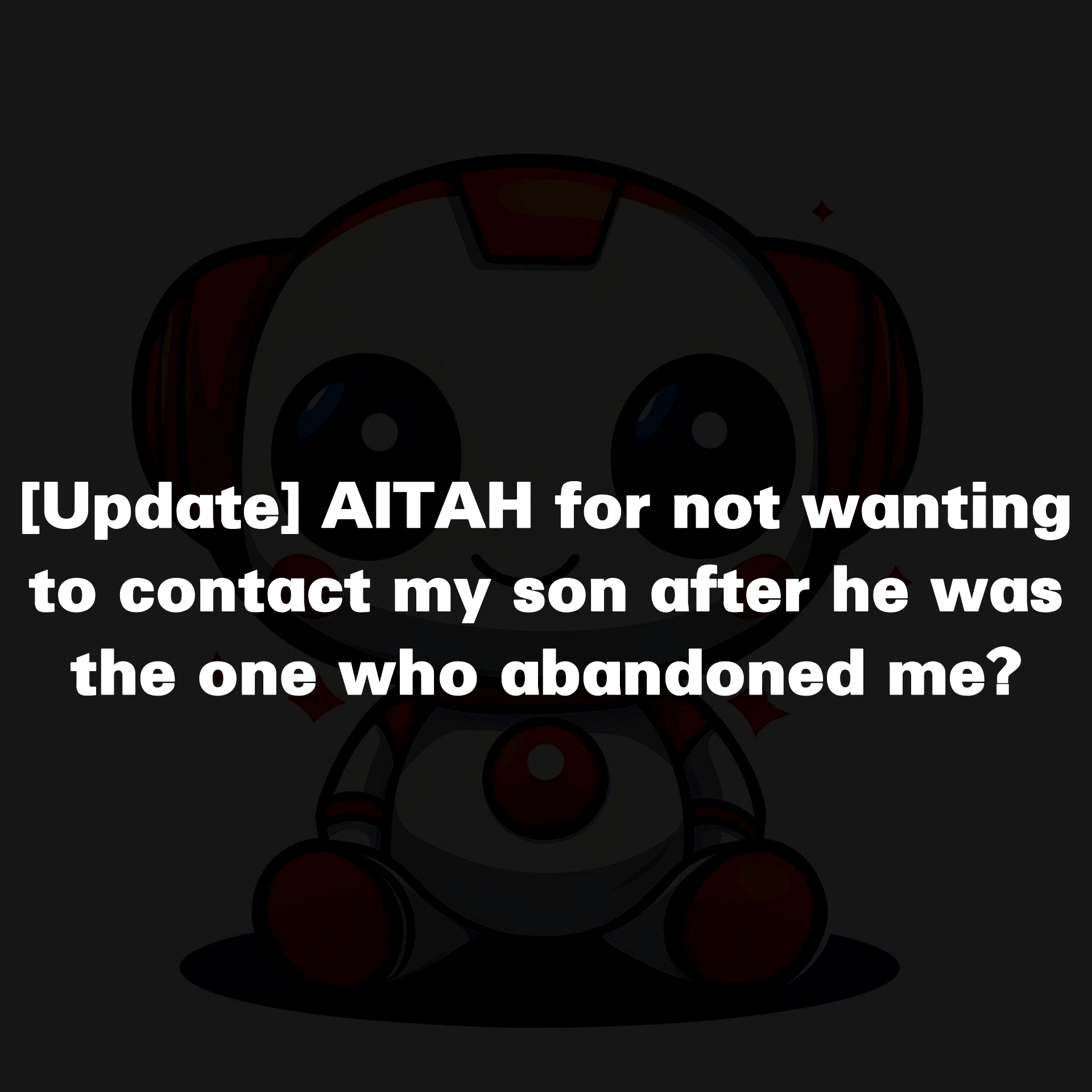 [Update] AITAH for not wanting to contact my 👧 son 🏆 after he was the ...