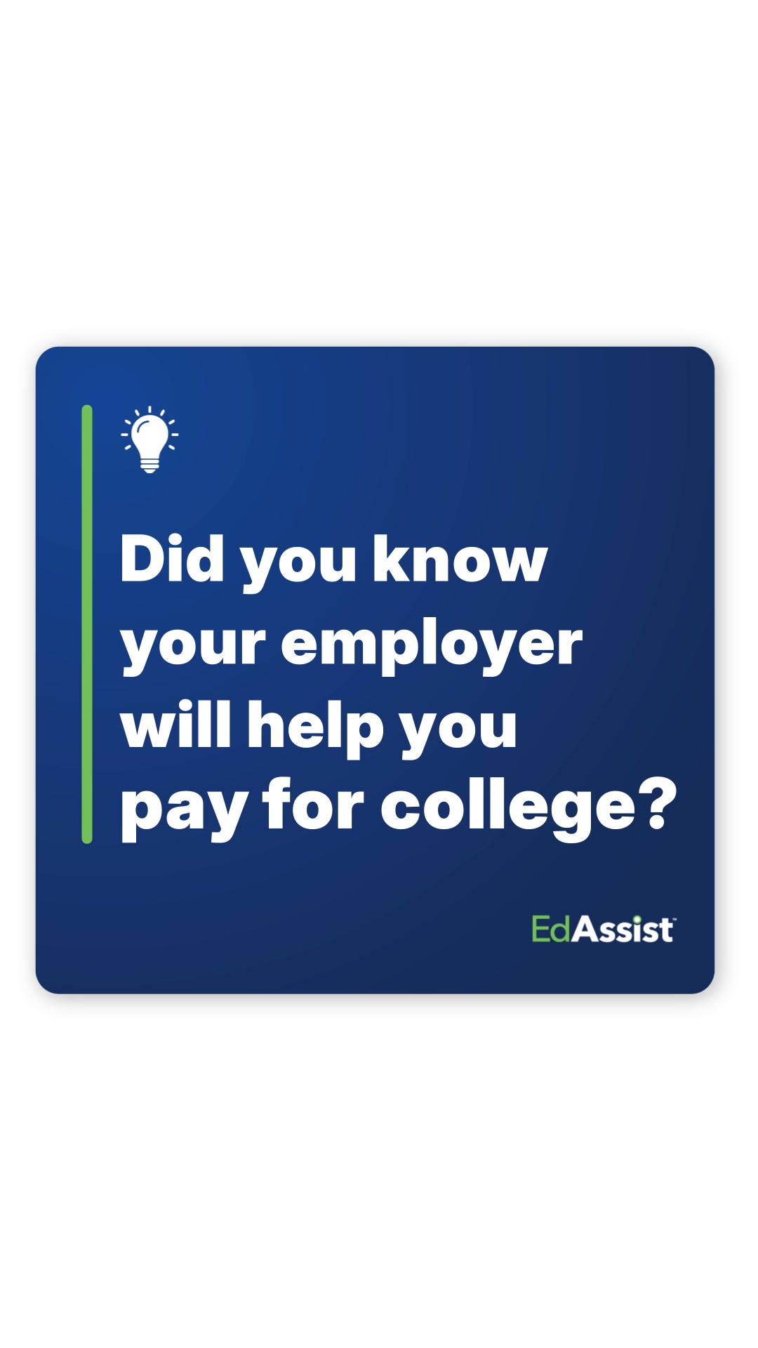 Your employer will pay for you to get an education. With EdAssist, you ...