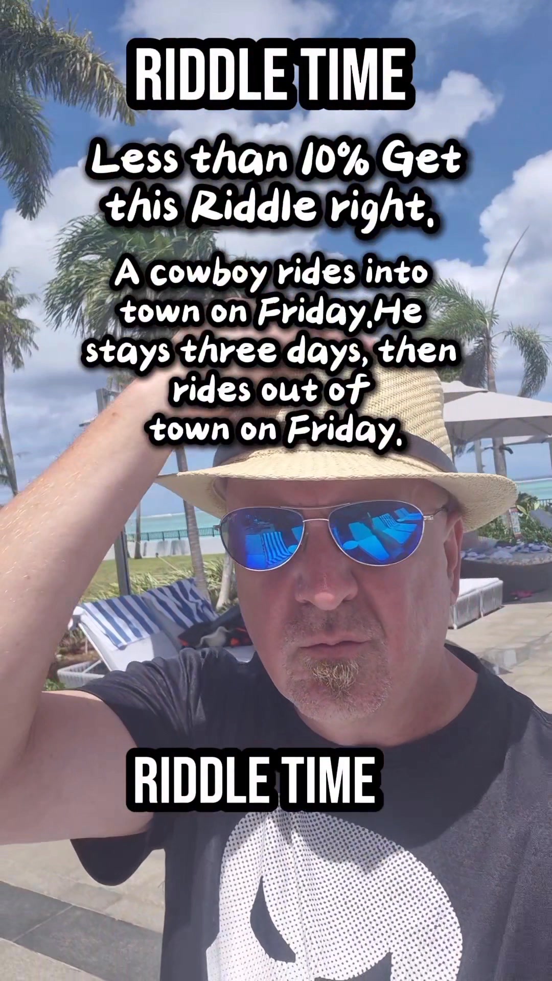 Less than 10% Get this Riddle right. A cowboy rides into town on Friday ...