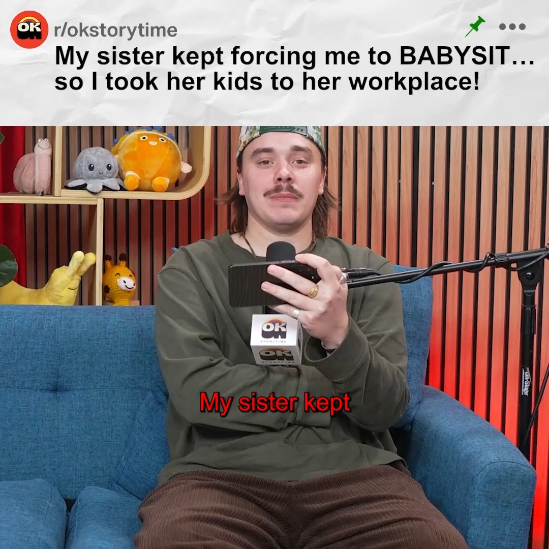My sister kept forcing me to babysit… so I took her kids to her